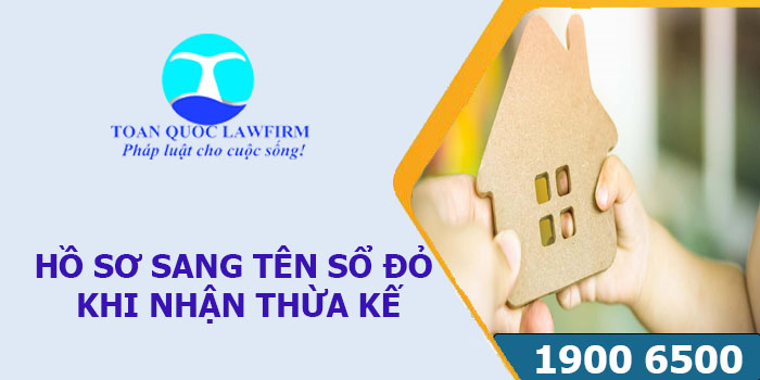 Hồ sơ sang tên sổ đỏ khi nhận thừa kế quyền sử dụng đất